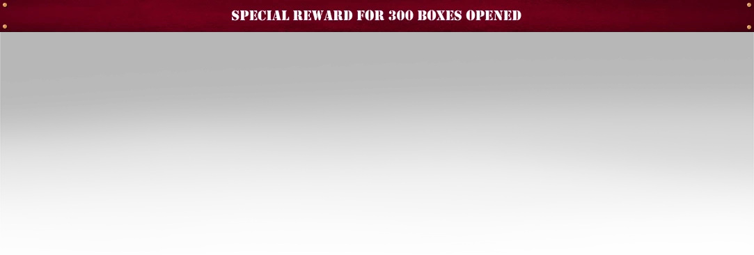 Special Reward For 300 Boxes Open